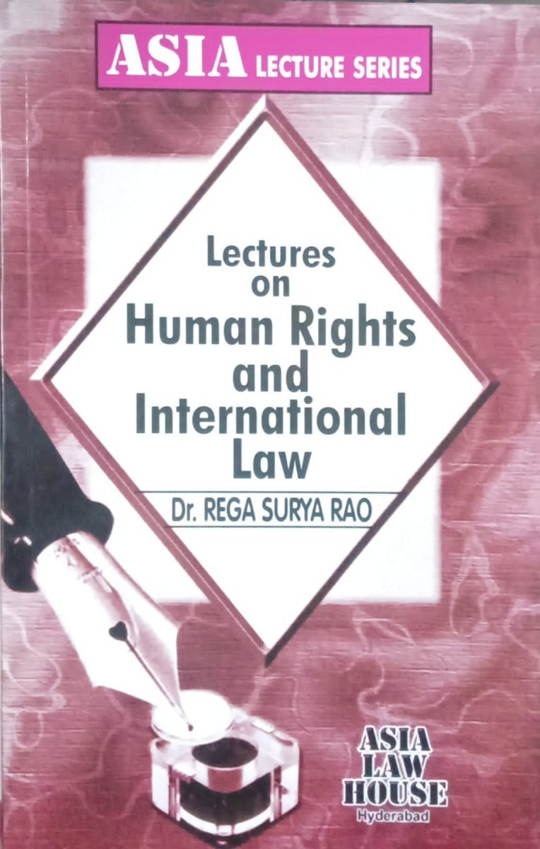 Lectures on Human Rights and International Law by Dr REGA SURYA RAO| ASIA LAW HOUSE