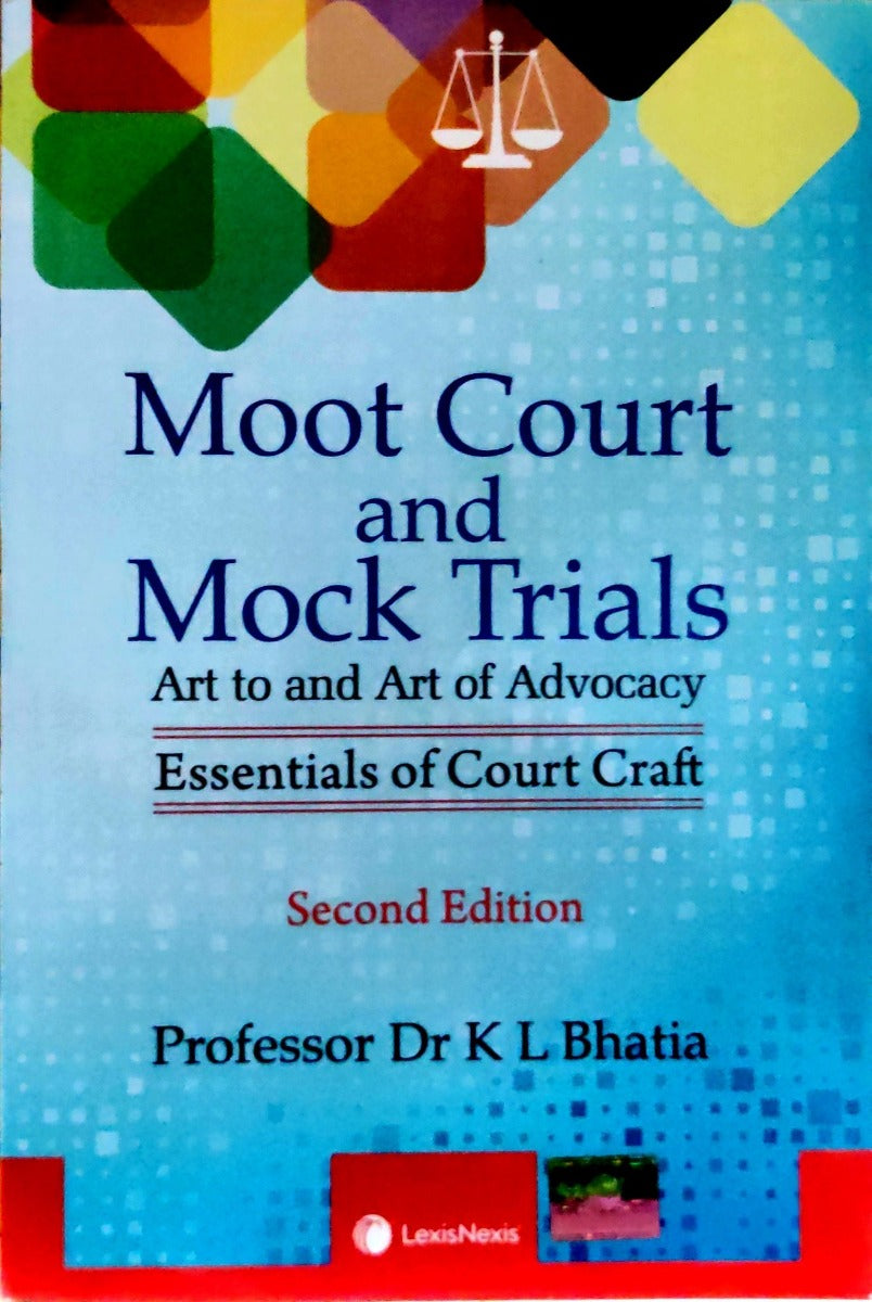 Moot Court and Mock Trails ( Art to and art of advocacy) ( Essential of Court craft ) | by Professor Dr K L Bhatia | LexisNexis