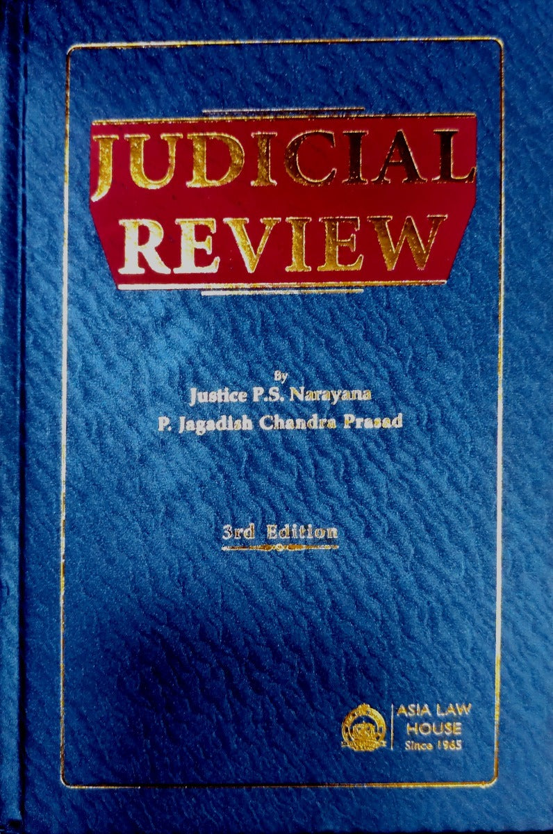 JUDICIAL REVIEW by JUSTICE PS NARAYANA,P JAGDISH CHANDRA PRASAD|ASIA LAW HOUSE |ASIA LAW HOUSE