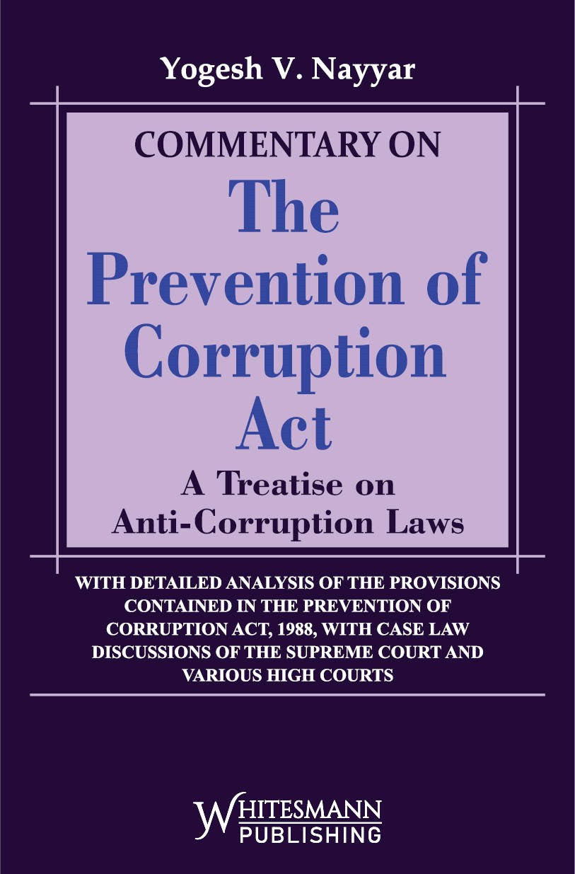 Commentary on the Prevention of Corruption Act: A Treatise on Anti-Corruption Laws by Yogesh V. Nayyar – cover