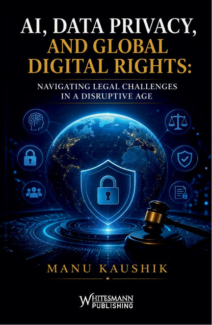 AI, Data Privacy, and Global Digital Rights by Manu Kaushik – cover