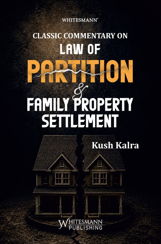 Classic Commentary on Law of Partition & Family Property Settlement by Kush Kalra – cover