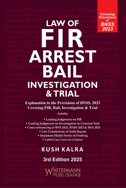 Law of FIR, Arrest, Bail, Investigation & Trial by Kush Kalra – cover