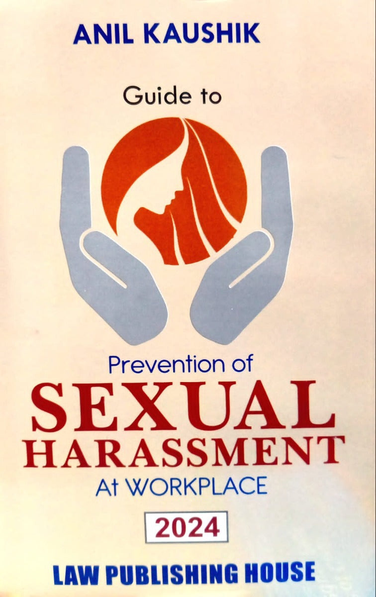 PREVENTION OF SEXUAL HARASSMENT AT WORK PLACE by ANIL KAUSHIK| LAW PUBLISHING HOUSE | LAW PUBLISHING HOUSE
