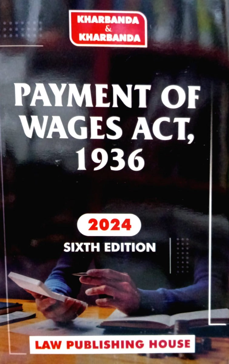 PAYEMENT OF WAGES ACT, 1936 by V.K.KHARBANDA | LAW PUBLISHING HOUSE
