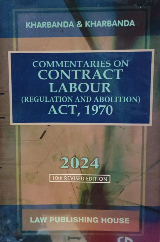 COMMENTARIES ON CONTRACT LABOUR (REGULATION AND ABOLITION) ACT, 1970 by V.K. KHARBANDA AND VIPUL KHARBANDA | LAW PUBLISHING HOUSE