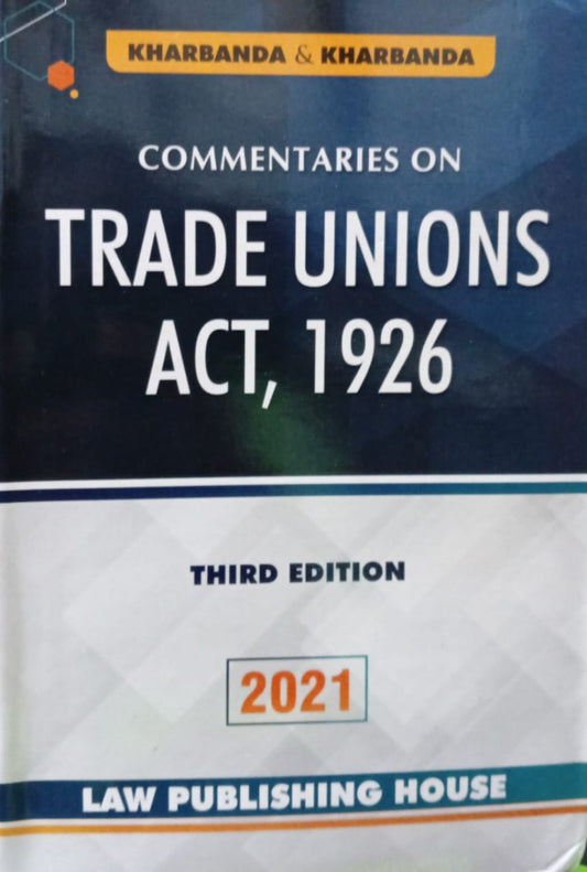 COMMENTARIES ON TRADE UNIONS ACT, 1926 V.K. KHARBANDA | LAW PUBLISHING HOUSE