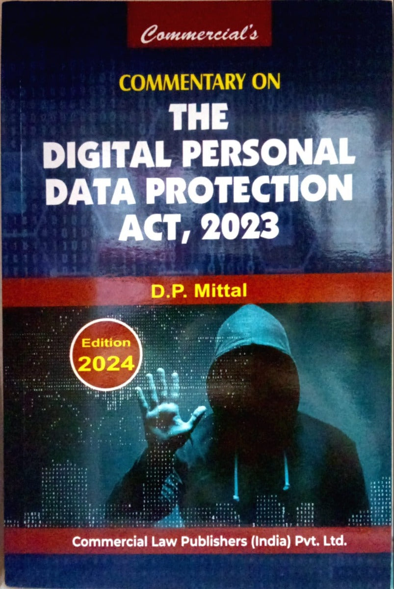 Commentary On The Digital Personal Data Protection Act 2023 by D.P.Mittal /Commerical Law Publishers (India)pvt .Ltd.