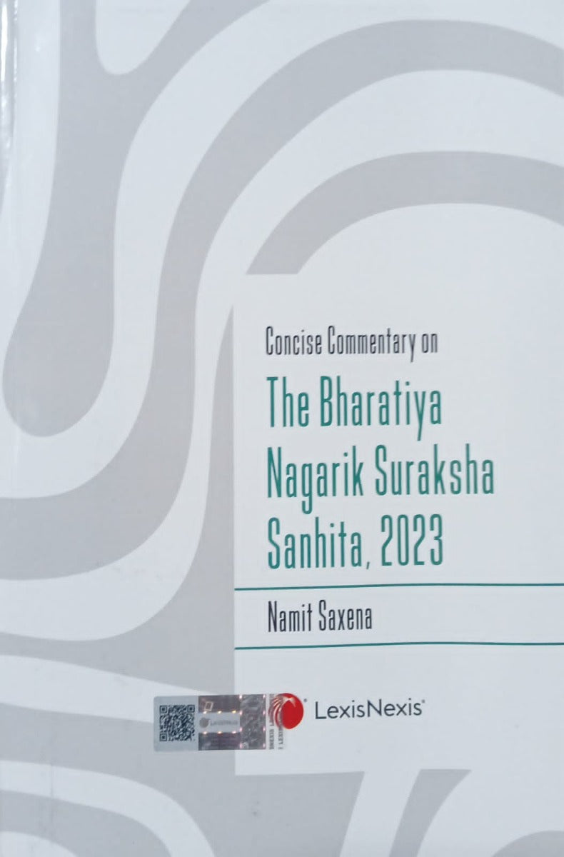 Concise Commentary on The Bharatiya Nagarik Suraksha Sanhita, 2023 by Namit Saxena | LexisNexis