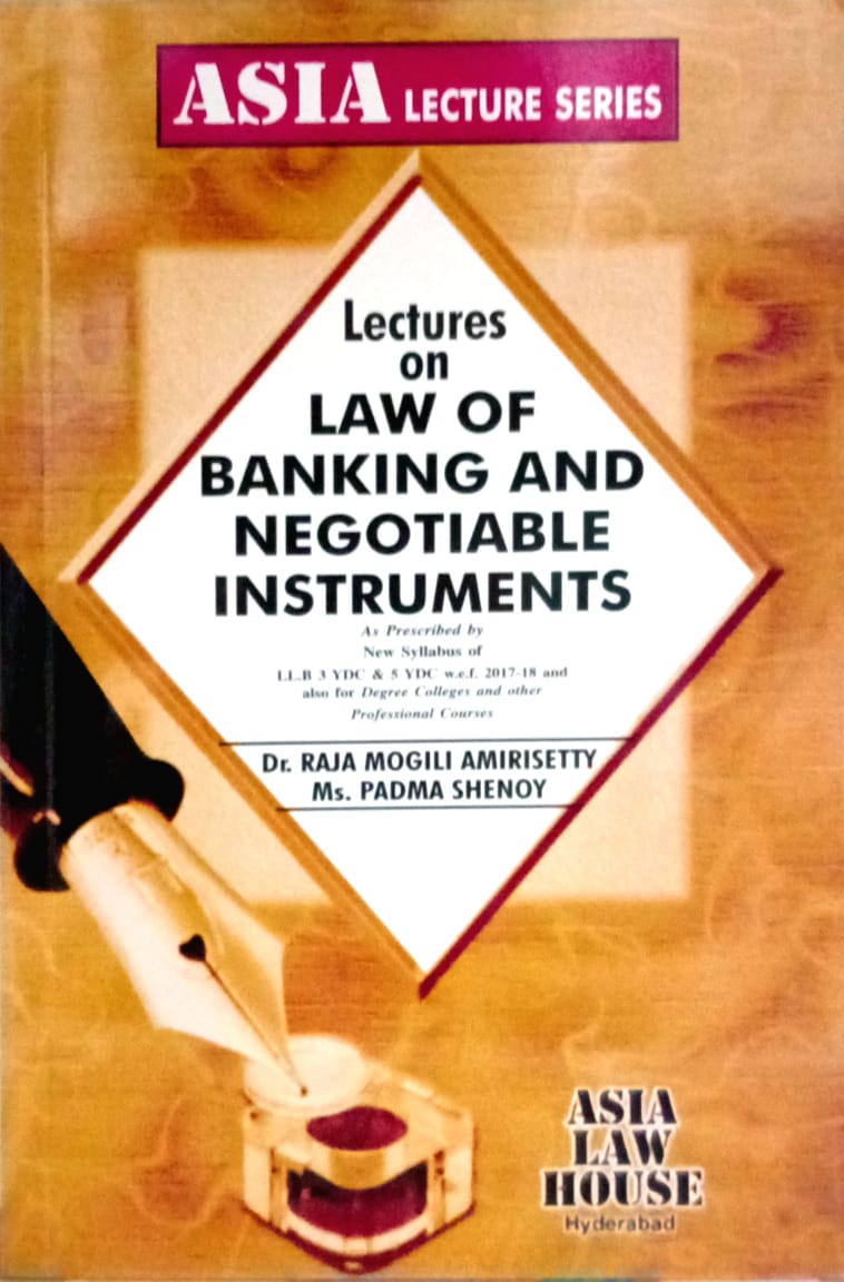 Lectures on law of banking and negotiable instruments by Dr.Raja Mogili Amirisetty , Ms.Padma shenoy / Asia law house
