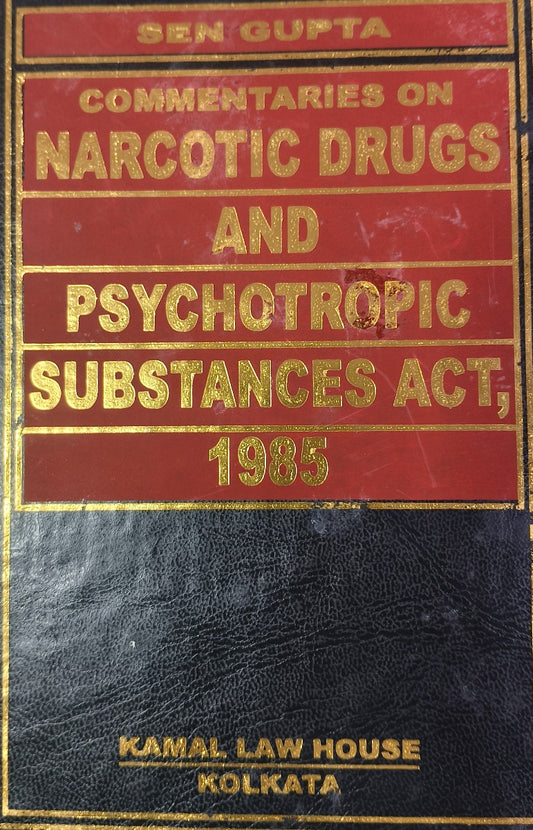 Commentaries on Narcotic Drugs and Psychotropic Substances Act, 1985 by Sen Gupta