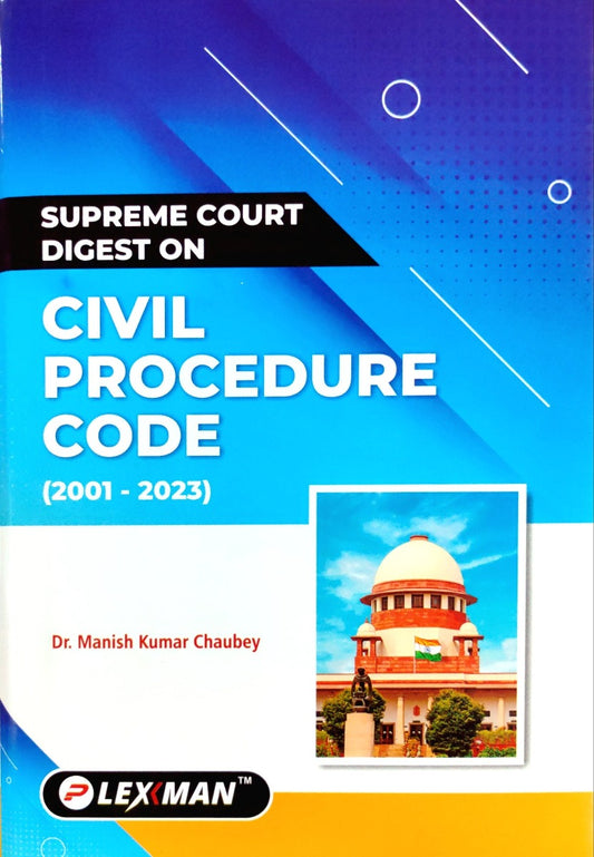 Supreme Court Digest on Civil Procedure Code (2001-2023) by Dr.Manish Kumar Chaubey