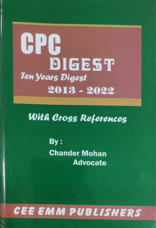 Cpc Digest ten years digest 2013-2022 by Chander Mohan | cee emm publishers