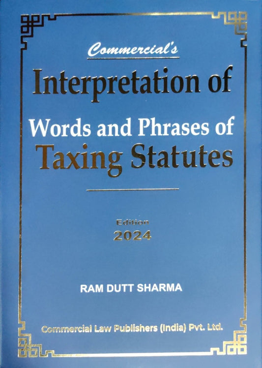 Interpretation of words and Phrases of Taxing Statutes | by Ram Dutt Sharma | Commercial Law Publishers