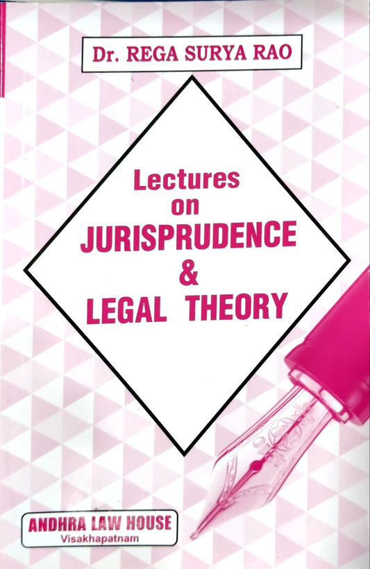 LECTURES ON JURISPRUDENCE & LEGAL THEORY by DR REGA SURYA RAO|ANDHRA LAW HOUSE