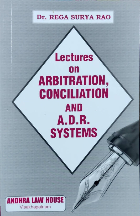 LECTURES ON ABRIGILATION CONCILIATION AND A D R SYSTEMS by DR REGA SURYA RAO|ANDHRA LAW HOUSE