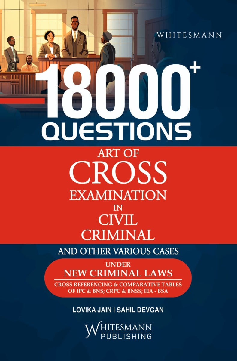 18000+ Questions Art of Cross Examination in Civil Criminal and Other Various Cases Under New Criminal Laws Latest 2025 Edition
