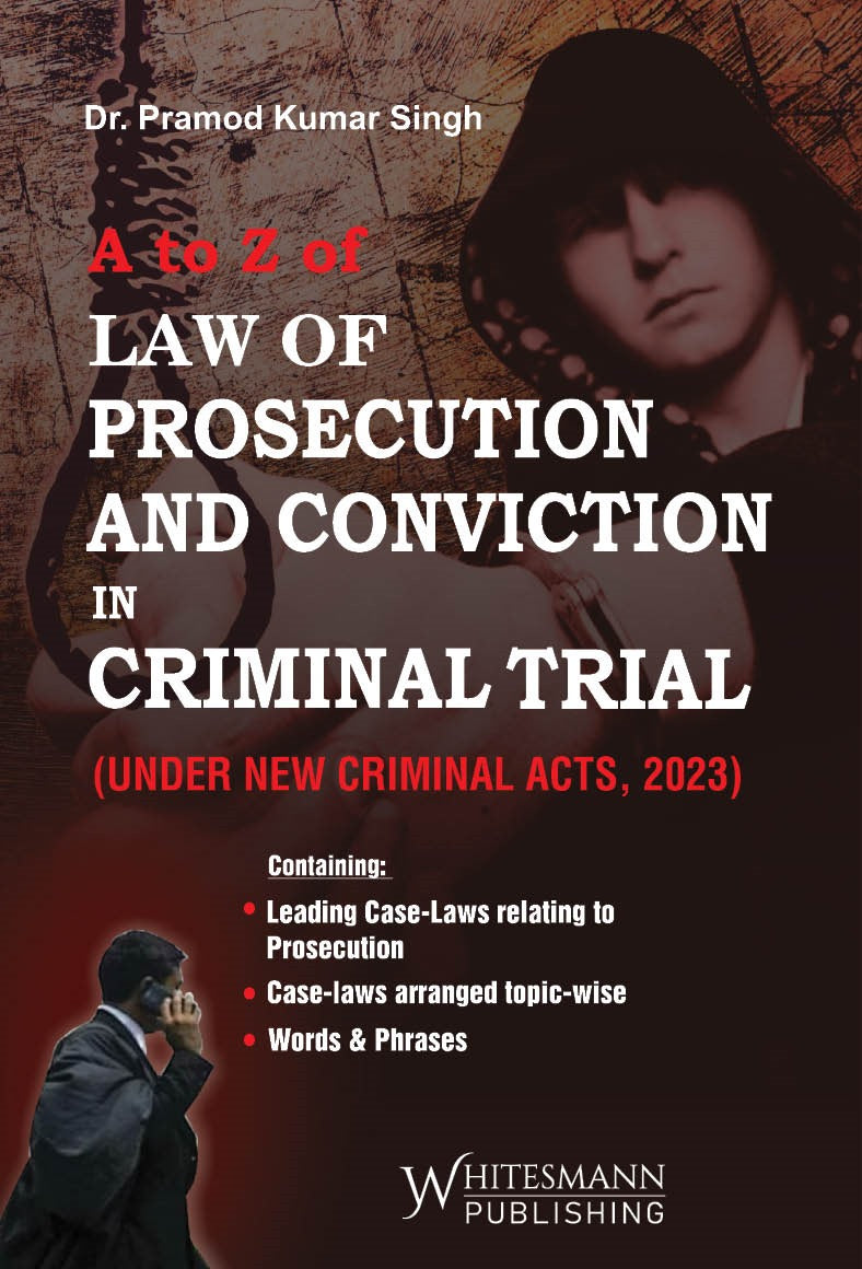 A to Z Law of Prosecution and Conviction in Criminal Trail (Under New Criminal Acts,2023) Latest Edition 2025
